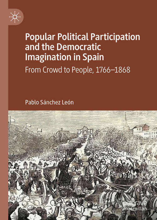 Book cover of Popular Political Participation and the Democratic Imagination in Spain: From Crowd to People, 1766-1868 (1st ed. 2020)