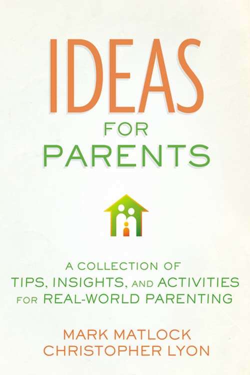 Book cover of Ideas for Parents: A Collection of Tips, Insights, and Activities for Real-World Parenting