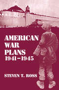 American War Plans, 1941-1945: The Test of Battle