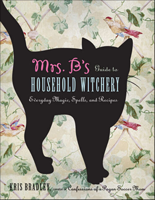 Book cover of Mrs. B's Guide to Household Witchery: Everyday Magic, Spells, and Recipes
