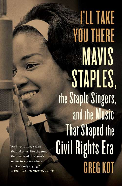 Book cover of I'll Take You There: Mavis Staples, the Staple Singers, and the March up Freedom's Highway