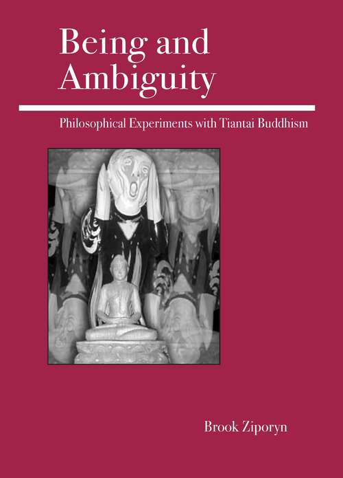 Book cover of Being and Ambiguity: Philosophical Experiments with Tiantai Buddhism