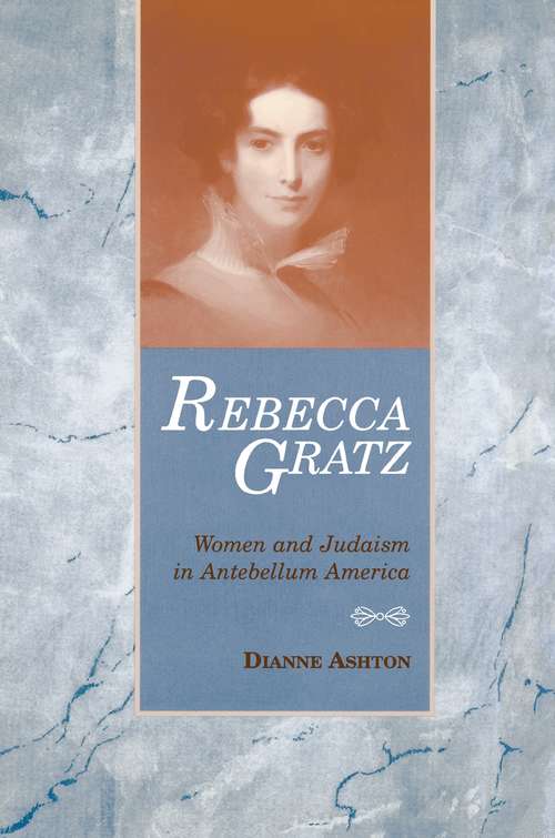 Rebecca Gratz: Women and Judaism in Antebellum America