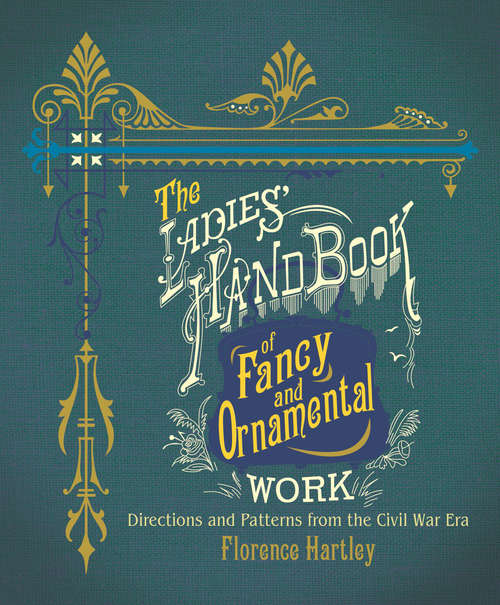 Book cover of The Ladies' Hand Book of Fancy and Ornamental Work: Directions and Patterns from the Civil War Era
