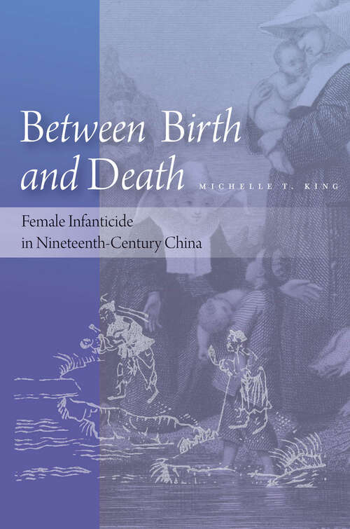Book cover of Between Birth and Death: Female Infanticide in Nineteenth-Century China