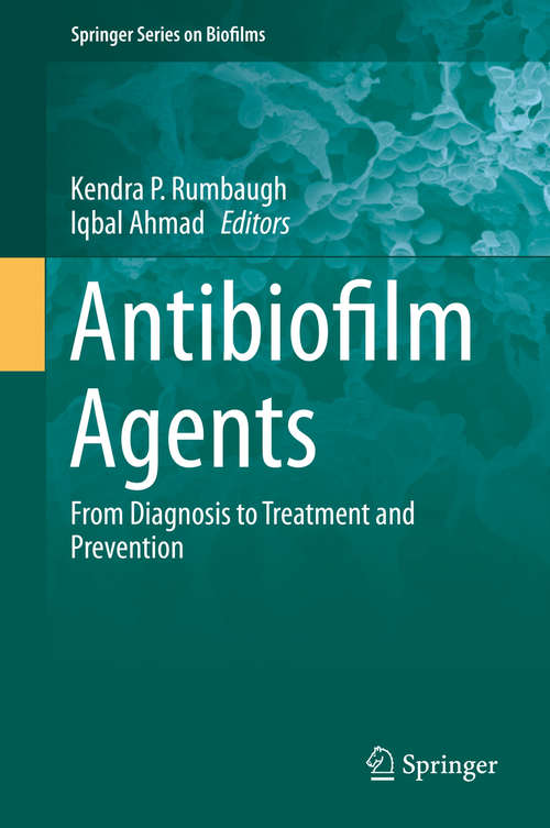 Antibiofilm Agents: From Diagnosis to Treatment and Prevention (Springer Series on Biofilms #8)