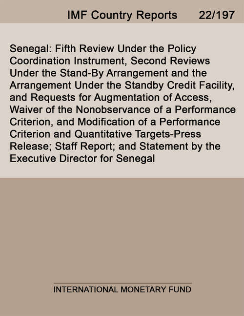 Book cover of Senegal: Fifth Review Under The Policy Coordination Instrument, Second Reviews Under The Stand-by Arrangement And The Arrangement Under The Standby Credit Facility, And Requests For Augmentation Of Access, Waiver Of The Nonobservance Of A Performance Criterion, And Modification Of A Performance Criterion And Quantitative Targets-press Release; Staff Report; And Statement By The Executive Director For Seneg (Imf Staff Country Reports)