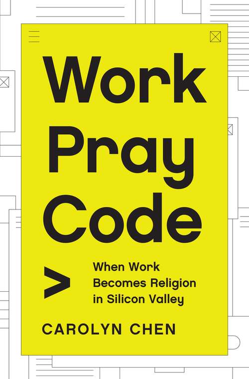 Book cover of Work Pray Code: When Work Becomes Religion in Silicon Valley