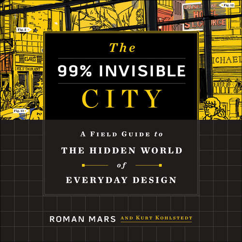 Book cover of The 99% Invisible City: A Field Guide to the Hidden World of Everyday Design