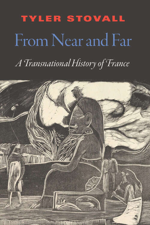 Book cover of From Near and Far: A Transnational History of France (France Overseas: Studies in Empire and Decolonization)
