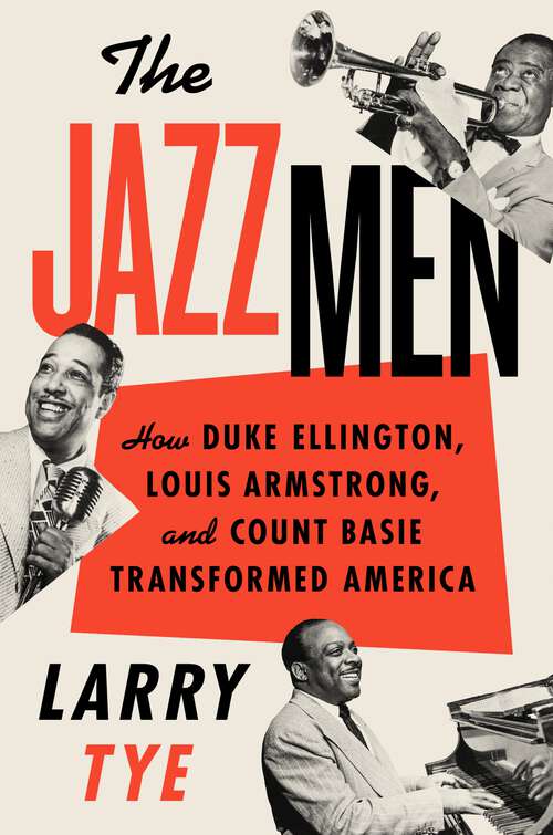 Book cover of The Jazzmen: How Duke Ellington, Louis Armstrong, and Count Basie Transformed America