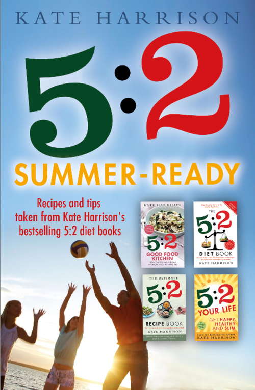 5: Recipes and tips taken from Kate Harrison's bestselling 5:2 diet books