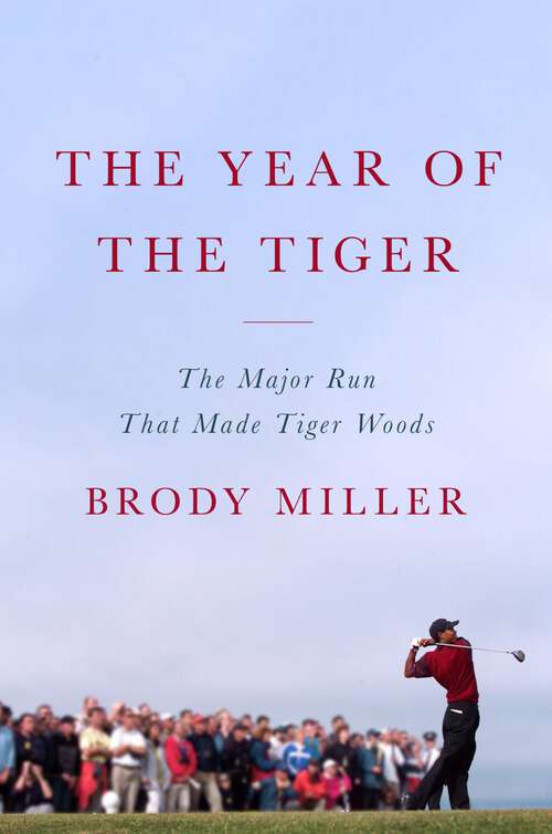 Book cover of The Year of the Tiger: The Major Run That Made Tiger Woods