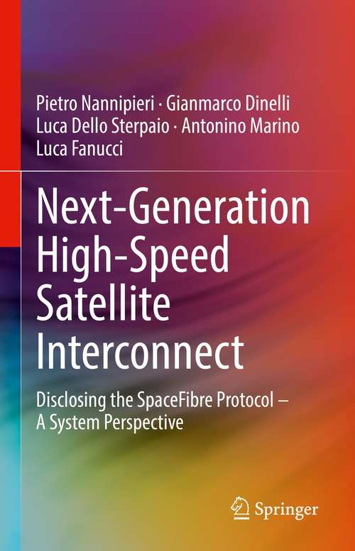 Book cover of Next-Generation High-Speed Satellite Interconnect: Disclosing the SpaceFibre Protocol – A System Perspective (1st ed. 2021)