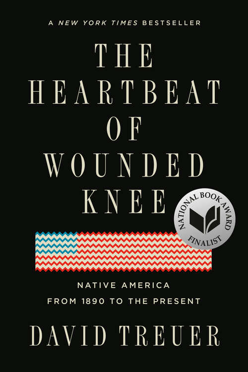 Book cover of The Heartbeat of Wounded Knee: Native America from 1890 to the Present