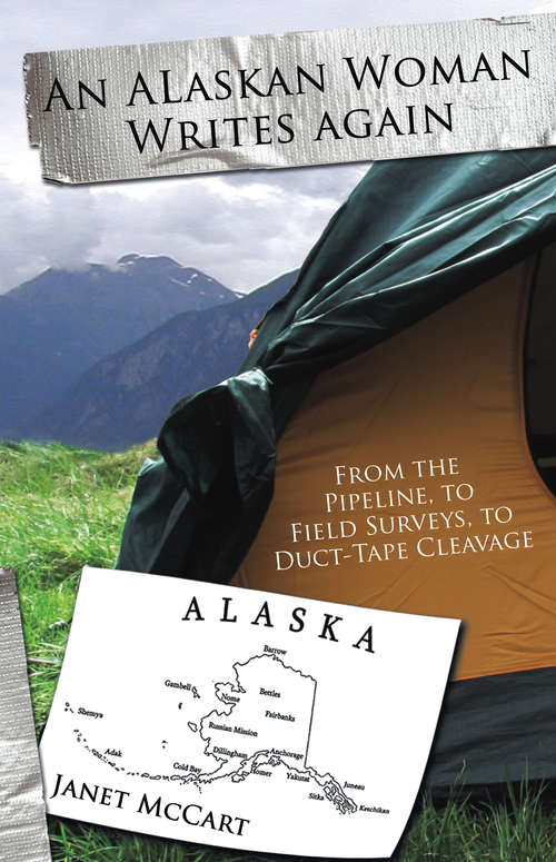 Book cover of An Alaskan Woman Writes Again: From the Pipeline, to Field Surveys, to Duct-Tape Cleavage