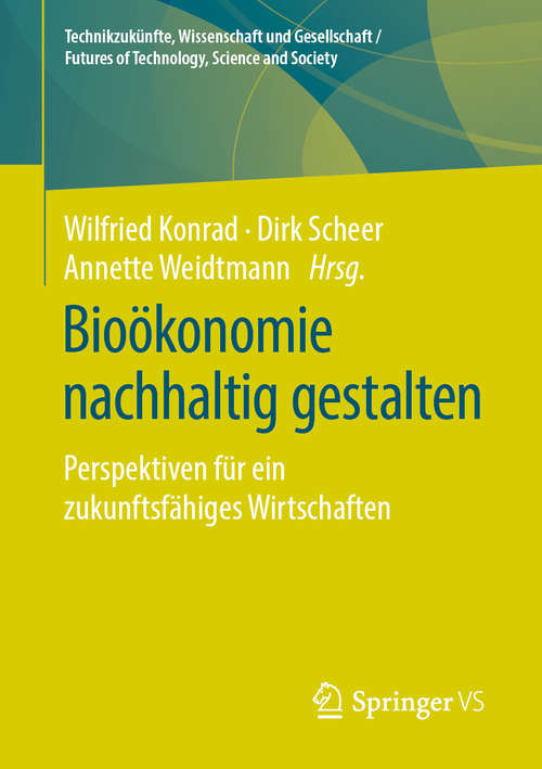 Bioökonomie nachhaltig gestalten: Perspektiven für ein zukunftsfähiges Wirtschaften (Technikzukünfte, Wissenschaft und Gesellschaft / Futures of Technology, Science and Society)