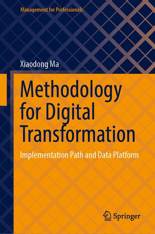 Book cover of Methodology for Digital Transformation: Implementation Path and Data Platform (1st ed. 2023) (Management for Professionals)