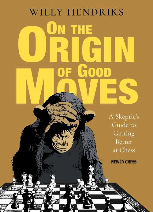 Book cover of On the Origin of Good Moves: A Skeptic's Guide at Getting Better at Chess