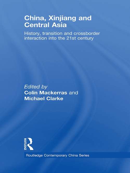 China, Xinjiang and Central Asia: History, Transition and Crossborder Interaction into the 21st Century (Routledge Contemporary China Series)