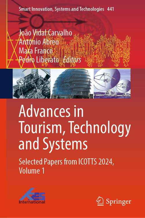 Book cover of Advances in Tourism, Technology and Systems: Selected Papers from ICOTTS 2024, Volume 1 (Smart Innovation, Systems and Technologies #441)
