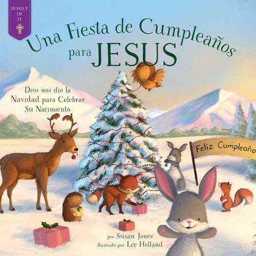 Fiesta de Cumpleaños para Jesus: Dios nos dio la Navidad para Celebrar Su Nacimiento (Forest of Faith Books)