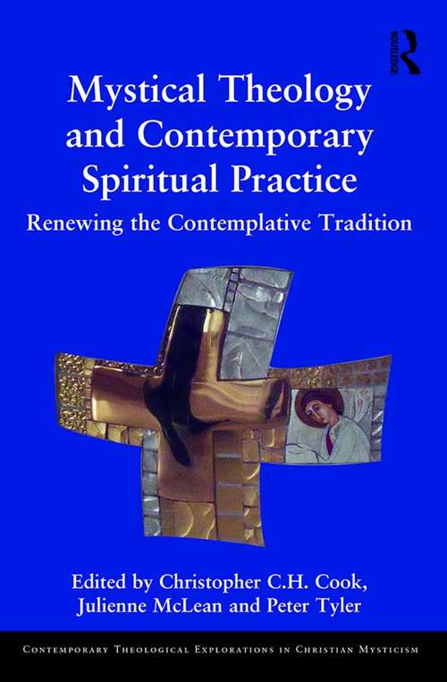Mystical Theology and Contemporary Spiritual Practice: Renewing the Contemplative Tradition (Contemporary Theological Explorations in Mysticism)