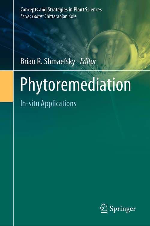 Phytoremediation: In-situ Applications (Concepts and Strategies in Plant Sciences)