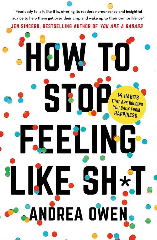 Book cover of How to Stop Feeling Like Sh*t: 14 habits that are holding you back from happiness