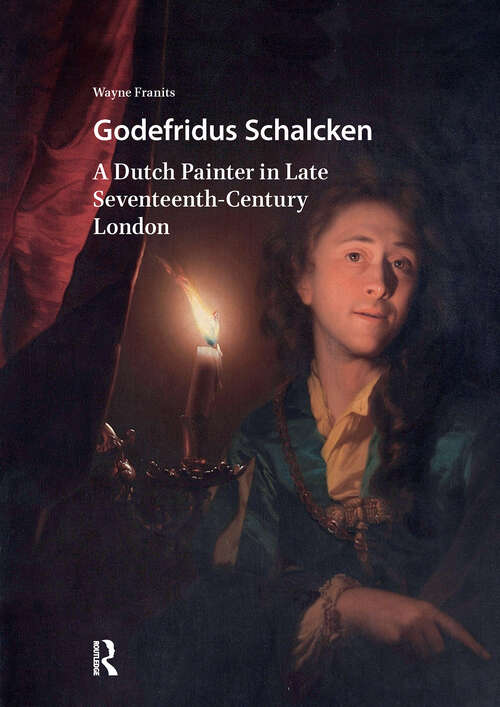 Book cover of Godefridus Schalcken: A Dutch Painter in Late Seventeenth-Century London (1) (Visual and Material Culture, 1300-1700)