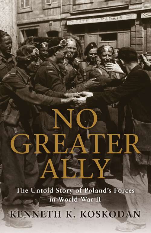Book cover of No Greater Ally: The Untold Story of Poland's Forces in World War II