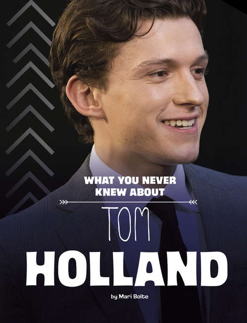 Book cover of What You Never Knew about Tom Holland (Behind The Scenes Biographies Ser.)