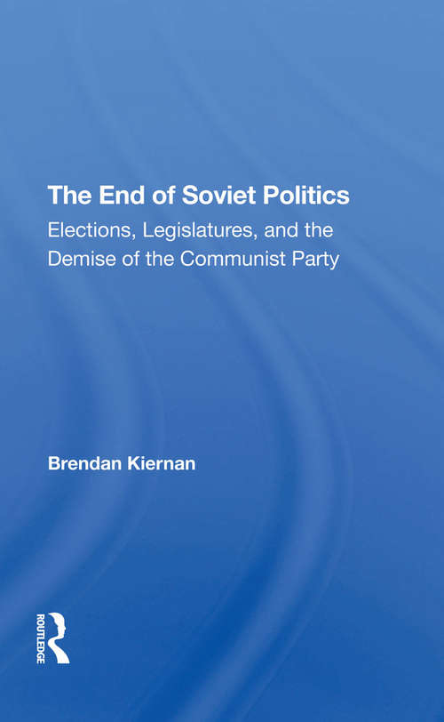 Book cover of The End Of Soviet Politics: Elections, Legislatures, And The Demise Of The Communist Party