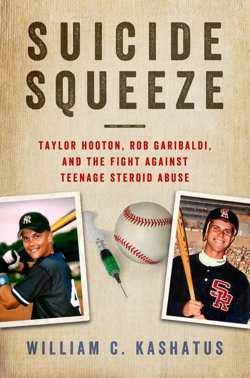 Book cover of Suicide Squeeze: Taylor Hooton, Rob Garibaldi, and the Fight against Teenage Steroid Abuse