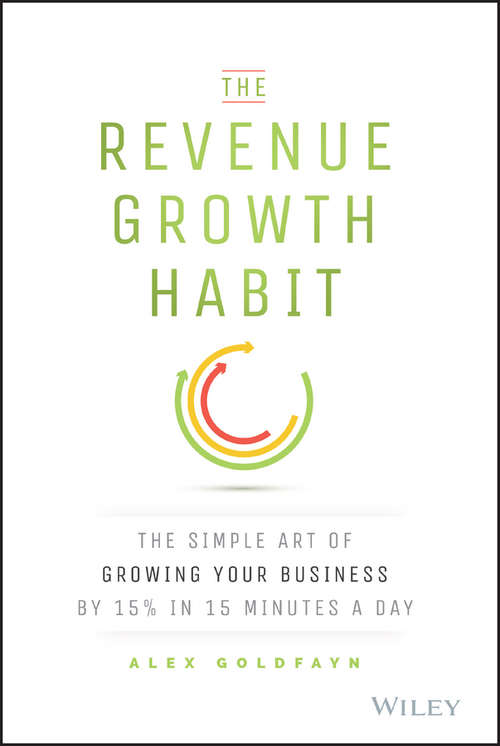 Book cover of The Revenue Growth Habit: The Simple Art of Growing Your Business by 15% in 15 Minutes Per Day