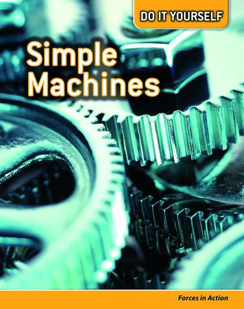 Book cover of Simple Machines: Forces in Action (Do It Yourself)