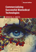 Commercializing Successful Biomedical Technologies: Basic Principles For The Development Of Drugs, Diagnostics And Devices