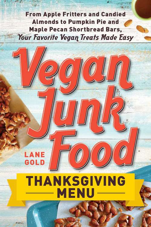 Book cover of Vegan Junk Food: From Apple Fritters and Candied Almonds to Pumpkin Pie and Maple Pecan Shortbread Bars, Your Favorite Vegan Treats Made Easy (Vegan Junk Food #2)