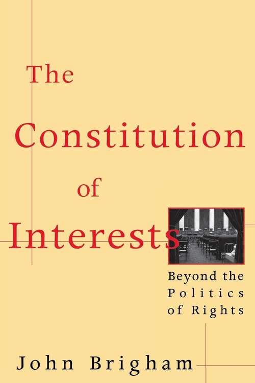 Book cover of The Constitution of Interests: Beyond the Politics of Rights