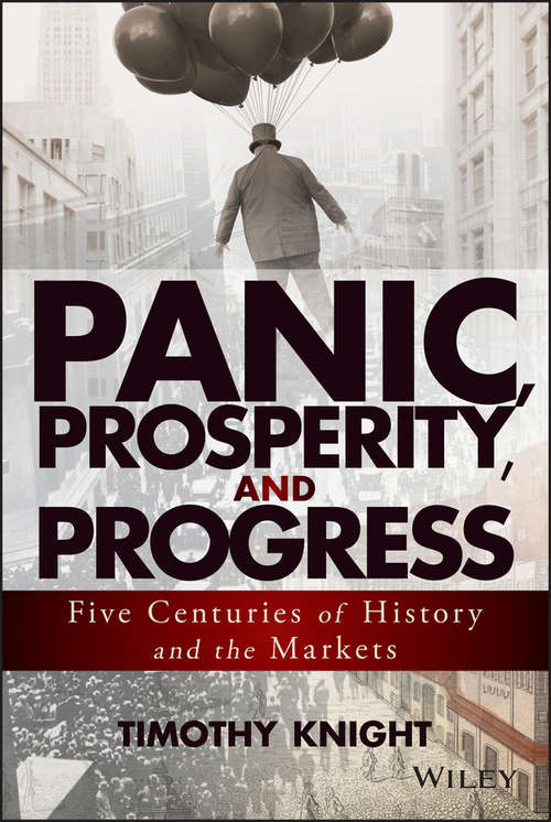 Book cover of Panic, Prosperity, and Progress: Five Centuries of History and the Markets (Wiley Trading)