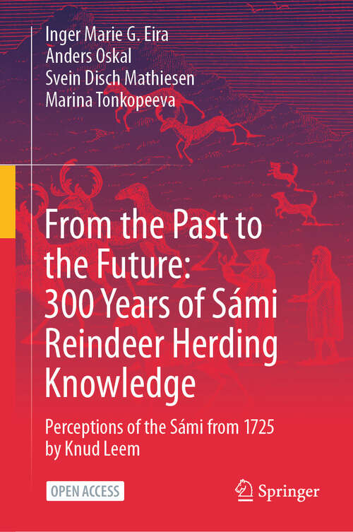 Book cover of From the Past to the Future: 300 Years of Sámi Reindeer Herding Knowledge: Perceptions of the Sámi from 1725 by Knud Leem