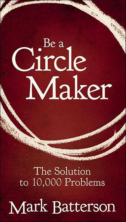 Book cover of Be a Circle Maker: The Solution to 10,000 Problems