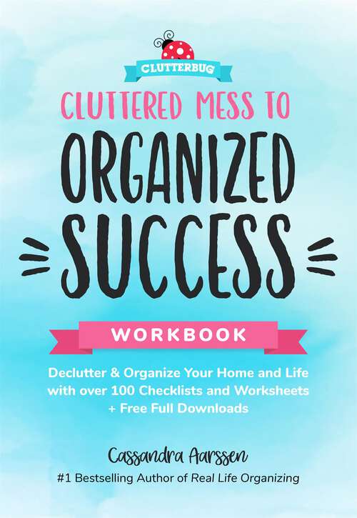 Book cover of Cluttered Mess to Organized Success Workbook: Declutter & Organize Your Home and Life with over 100 Checklists and Worksheets