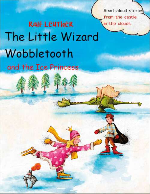 Book cover of The Little Wizard Wobbletooth and the Ice Princess (Read-aloud stories from the castle in the clouds #5)