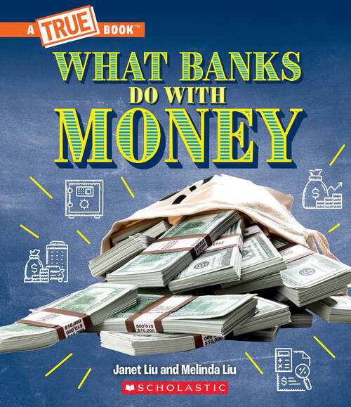 Book cover of What Banks Do with Money: Loans, Interest Rates, Investments... And Much More! (A True Book (Relaunch))