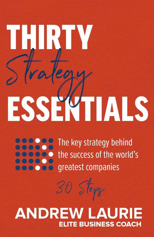 Book cover of Thirty Essentials: The key strategy behind the success of the world's greatest companies – in thirty steps