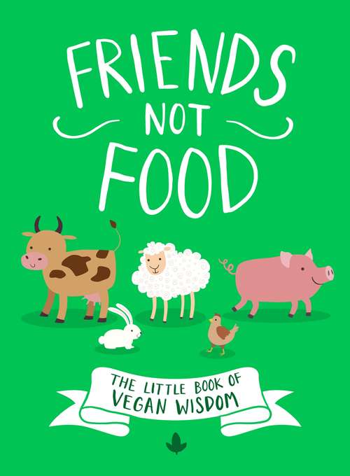 Book cover of Friends Not Food: The Little Book of Vegan Wisdom