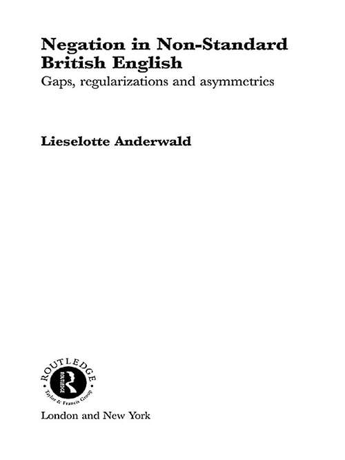 Book cover of Negation in Non-Standard British English: Gaps, Regularizations and Asymmetries (Routledge Studies in Germanic Linguistics: Vol. 8)