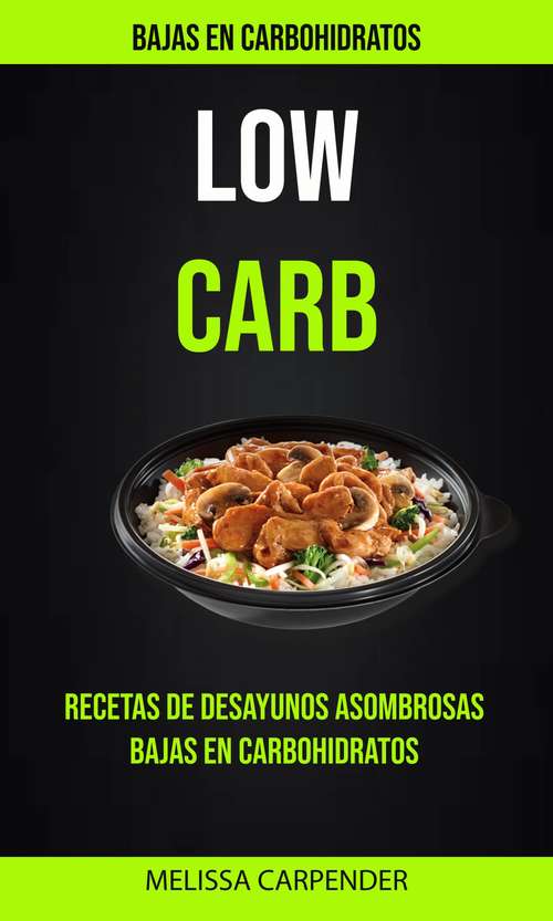 Book cover of Low Carb: Bajas En Carbohidratos: Recetas De Desayunos Asombrosas Bajas En Carbohidratos