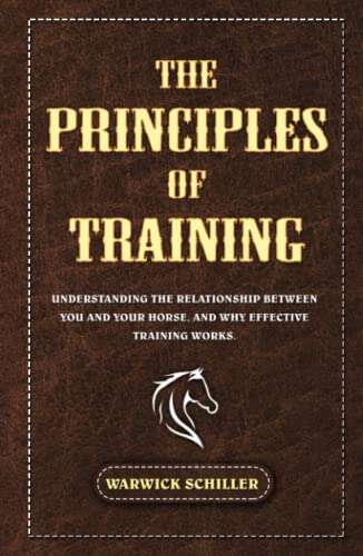 Book cover of THE PRINCIPLES OF TRAINING: Understanding The Relationship Between You And Your Horse, And Why Effective Training Works